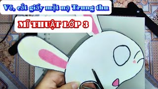 Vẽ Và Cắt Giấy Mặt Nạ Trung Thu (CĐ2) | Mĩ Thuật Lớp 3 | SGK Chân Trời Sáng Tạo