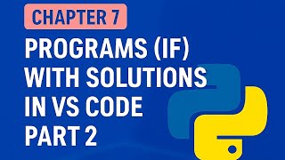 Chapter 7:( part 2) IF Statements with Solutions | VS Code Practice | Python Tutorial for Beginners