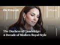 The Duchess of Cambridge: A Decade of Modern Royal Style