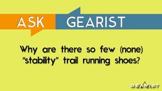 ASK GEARIST: Why are there so few (NO) "stability" trail running shoes?