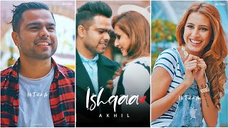 Akhil : Ishqaa Tera Hun 💕 | Love Punjabi Song 🥀 | Full Screen Whatsapp Status | Akhil New Song