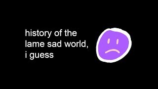 YTP - history of the lame sad world, i guess