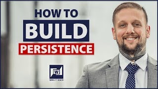 Building Persistence - How To Build Persistence - Persistence Motivation