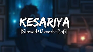 kesariya [Slowed+Reverb+Lofi] Arijit Singh | Brahmastra | Textaudio| Music Lovers