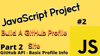JavaScript Project #2: Build a Github Profile Site - Basic Profile Info (PART 2)