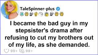 I became the bad guy in my stepsister's drama after refusing to cut my brothers out of my life