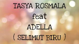 TASYA ROSMALA ft ADELLA _ SELIMUT BIRU Lirik