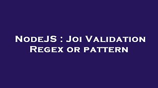 NodeJS : Joi Validation Regex or pattern