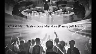 CYA \u0026 Matt Nash - Love Mistakes (Danny Jeff Mashup)