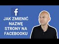 Jak Zmienić Nazwę Strony Na Facebooku?