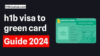 h1b to green card guide - All you need to know 2024
