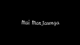 Mai Mar Jaunga Agar Kabhi, Status, Ringtone, Lofi, Black Screen Status, Lyrics, Sad Song, Love Story
