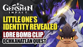 Little One Real Identity Revealed! New Lore Bomb Clip | Ochkanatlan World Quest | Genshin Impact 5.2