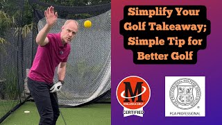 Simplify Your Golf Takeaway | Easy Tips for Better Golf