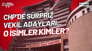 CHP’de adaylık için sürpriz isimler! İşte konuşulan o isimler... #AnkaraNotları17