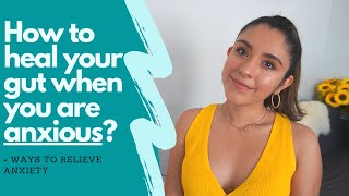 How to heal your gut when you are anxious | ways to relieve anxiety!