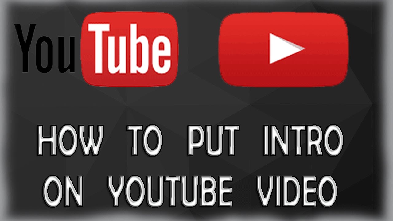 How To Put Intro On Your Video Youtube How To Put Intro On Your Video Youtube