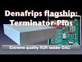 Denafrips Terminator-Plus R-2R ladder DAC