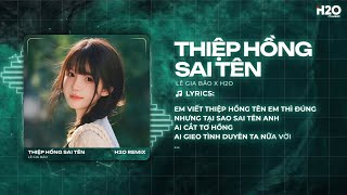 Thiệp Hồng Sai Tên Remix (Hot TikTok) - Lê Gia Bảo x H2O | Em Viết Thiệp Hồng Tên Em Thì Đúng