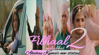 Filhaal 2 mohbbat status #akshay kumar status#Akshay Kumar new status#Filhaal status#Sad status