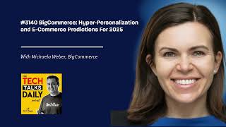 3140: BigCommerce: Hyper-Personalization and E-Commerce Predictions For 2025