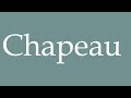 How to Pronounce ''Chapeau'' (Hat) Correctly in French