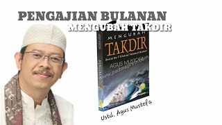 PENGAJIAN BULANAN 《MENGUBAH TAKDIR ALLAH》 || Ustd. AGUS MUSTOFA.