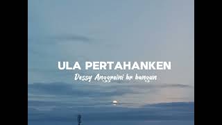 Ula Pertahanken | Dessy Anggreini br bangun | Lirik Lagu Karo