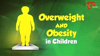 Overweight And Obesity In Children | Right Diet | by Dr. P. Janaki Srinath