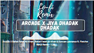 Arcade X Jiya Dhadak Dhadak - Duncan Lawrence X Rahat Fateh Ali Khan | Bollywoodlofiremix|#lofiremix