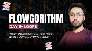 Flowgorithm Day 5 | Loops (For, While & Do-While) Explained | Flowchart Tutorial