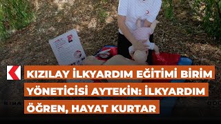 Kızılay İlkyardım Eğitimi Birim Yöneticisi Aytekin: İlkyardım öğren, hayat kurtar