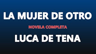 LITERATURA__LA MUJER DE OTRO__LUCA DE TENA__(2de2)