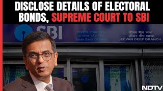 Electoral Bonds Case I Disclose Details Of Electoral Bonds By Tomorrow, Supreme Court Tells SBI