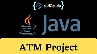 Java Tutorial for Beginners | ATM Project in Java | code | SelfAcade