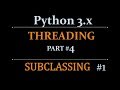 Python Tutorials : Threading Beginners Tutorial - Subclassing (part 4-1)