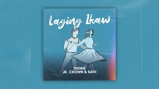 Laging Ikaw - Thome, Jr.Crown \u0026 Kath