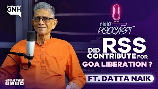 DID RSS CONTRIBUTE FOR GOA LIBERATION ? | Ft. Datta Naik | HUB PODCAST | 14/12/2024 | GNH