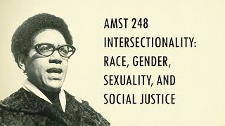 AMST 248. Intersectionality: Race, Gender, Sexuality, and Social Justice