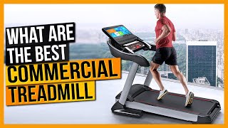 Best Commercial Treadmill 2024 - Top 7 Commercial Treadmill Reviews