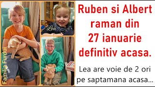 Ruben si Albert raman din 27 ianuarie definitiv acasa. Lea are voie de 2 ori pe saptamana acasa...