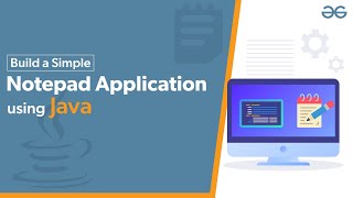 Build a Simple Notepad Application using Java | Java Projects | GeeksforGeeks