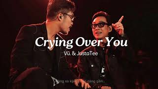 Lyrics | Crying Over You \u0026 Bâng Khuâng | Vũ. \u0026 JustaTee live tại Một Vạn Năm Concert Tour