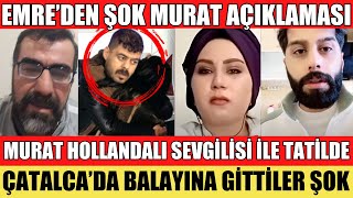 SANA DEĞER EMRE’DEN ŞOK İTİRAF MURAT HOLLANDALI SEVGİLİSİ İLE ÇATALCA’DA BALAYINDA HAVVANUR ŞOK