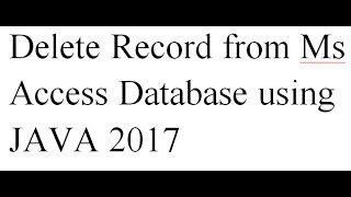 Delete Record form Ms Access Database using Java-2017