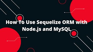 Sequelize ORM with NodeJS #2 How To Use Sequelize ORM with Node.js and MySQL