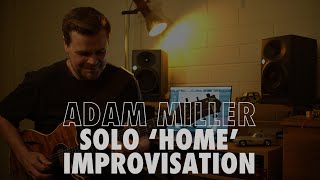 Adam Miller - Home Improv Solo Guitar - Nik Huber Adam Miller Sig