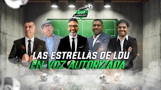 Voz Autorizada: Las estrellas de LDU en Voz Autorizada