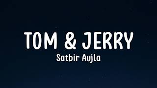 Tom and Jerry (Lyrics) - Satbir Aujla