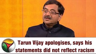 Tarun Vijay apologises, says his statements did not reflect racism